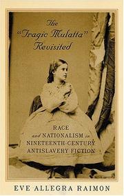 The "tragic mulatta" revisited : race and nationalism in nineteenth-century antislavery fiction /