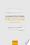 Constituting freedom : Machiavelli and Florence /