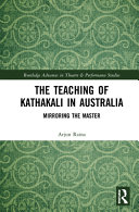 The teaching of Kathakali in Australia : mirroring the master /