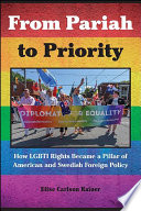 From pariah to priority : how LGBTI rights became a pillar of American and Swedish foreign policy /