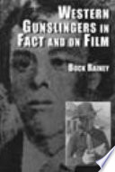 Western gunslingers in fact and on film : Hollywood's famous lawmen and outlaws /