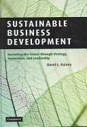 Sustainable business development : inventing the future through strategy, innovation, and leadership /