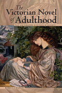 The Victorian novel of adulthood : plot and purgatory in fictions of maturity /