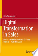 Digital Transformation in Sales : How to Turn a Buzzword into Real Sales Practice - A 21-Step Guide /