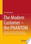 The Modern Customer - the PHANTOM : Customers on the Run: How Sales must Respond to Radically New Buying Behavior /