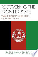 Recovering the frontier state : war, ethnicity, and state in Afghanistan  /