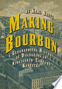 Making bourbon : a geographical history of distilling in nineteenth-century Kentucky /