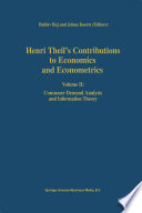 Henri Theil's Contributions to Economics and Econometrics : Volume II: Consumer Demand Analysis and Information Theory /