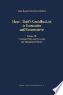 Henri Theil's Contributions to Economics and Econometrics : Volume III: Economic Policy and Forecasts, and Management Science /