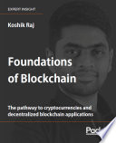 Foundations of Blockchain : the pathway to cryptocurrencies and decentralized blockchain applications /