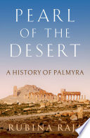 Pearl of the desert : a history of Palmyra /