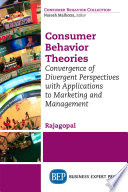 Consumer behavior theories : convergence of divergent perspectives with applications to marketing and management /