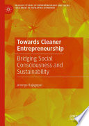Towards Cleaner Entrepreneurship : Bridging Social Consciousness and Sustainability /