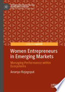 Women Entrepreneurs in Emerging Markets : Managing Performance within Ecosystems /
