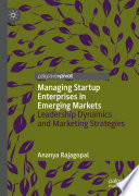 Managing startup enterprises in emerging markets : leadership dynamics and marketing strategies /