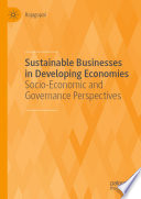 Sustainable Businesses in Developing Economies : Socio-Economic and Governance Perspectives /
