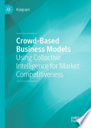 Crowd-based business models : using collective intelligence for market competitiveness /