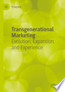 Transgenerational Marketing : Evolution, Expansion, and Experience /