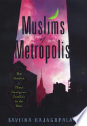 Muslims of metropolis : the stories of three immigrant families in the West /