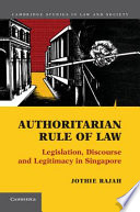 Authoritarian rule of law : legislation, discourse, and legitimacy in Singapore /