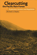 Clearcutting the Pacific rain forest : production, science, and regulation /