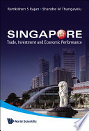 Singapore : trade, investment and economic performance /