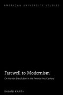 Farewell to modernism : on human devolution in the twenty-first century /