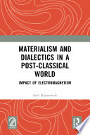 Materialism and dialectics in post-classical world : impact of electromagnetism /