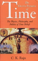 The eleven pictures of time : the physics, philosophy, and politics of time beliefs /