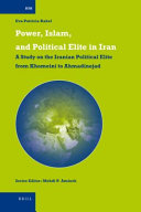 Power, Islam, and political elite in Iran : a study on the Iranian political elite from Khomeini to Ahmadinejad /