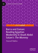 Barra and Zaman : reading Egyptian modernity in Shadi Abdel Salam's The mummy /