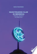 Mainstreaming Islam in Indonesia : television, identity, and the middle class /