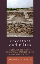 Ancestors and elites : emergent complexity and ritual practices in the Casas Grandes polity /