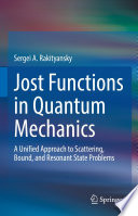 Jost Functions in Quantum Mechanics : A Unified Approach to Scattering, Bound, and Resonant State Problems /