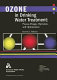 Ozone in drinking water treatment : process design, operation, and optimization /