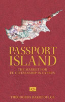 Passport island : the market for EU citizenship in Cyprus /