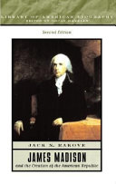 James Madison and the creation of the American Republic /