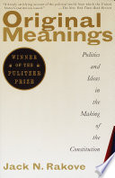 Original meanings : politics and ideas in the making of the Constitution /