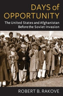 Days of opportunity : the United States and Afghanistan before the Soviet invasion /