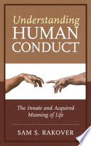Understanding human conduct : the innate and acquired meaning of life /