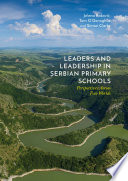 Leaders and Leadership in Serbian Primary Schools : Perspectives Across Two Worlds /