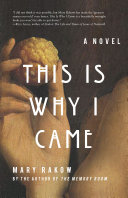 This is why I came : a novel /