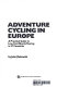 Adventure cycling in Europe : a practical guide to low-cost bicycle touring in 27 countries /