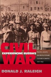 Experiencing Russia's civil war : politics, society, and revolutionary culture in Saratov, 1917-1922 /