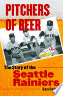 Pitchers of beer : the story of the Seattle Rainiers /