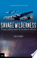 Savage wilderness : the epic outback search for the crew of Little Eva : the ultimate World War II survivor story /