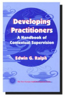 Developing practitioners : a handbook of contextual supervision /