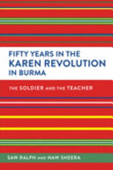 Fifty years in the Karen revolution in Burma : the soldier and the teacher /