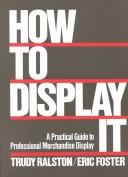 How to display it : a practical guide to professional merchandise display /