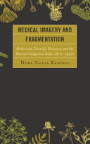 Medical imagery and fragmentation : modernism, scientific discourse, and the Mexican/indigenous body, 1870-1940s /